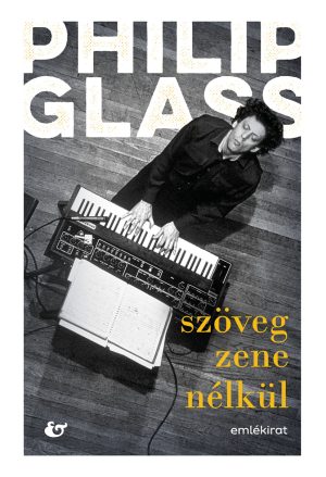 Philip Glass: <br>Szöveg zene nélkül
