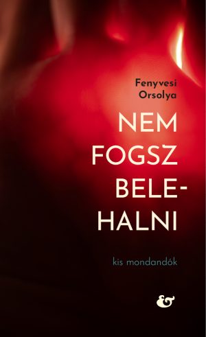 Fenyvesi Orsolya: <br>Nem fogsz belehalni