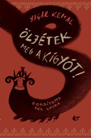 Yaşar Kemal <br>Öljétek meg a kígyót!